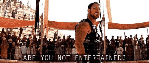 are-you-not-entertained_zps222d29d7.gif