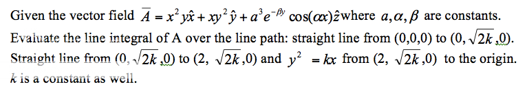 Solved Given the vector field A = x^2yx + xy^2y + a^3e^-beta | Chegg.com